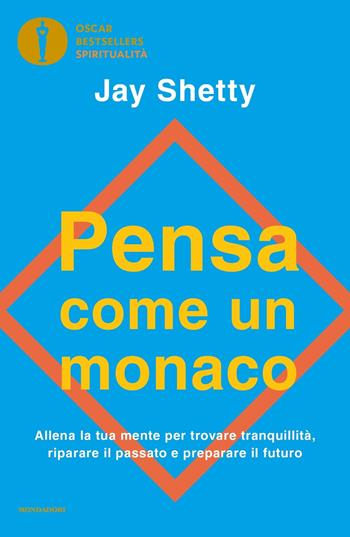 Pensa come un monaco - Jay Shetty - Libro Mondadori 2023, Oscar bestsellers spiritualità | Libraccio.it