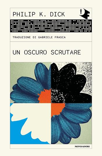 Un oscuro scrutare - Philip K. Dick - Libro Mondadori 2023, Oscar fantastica classics | Libraccio.it
