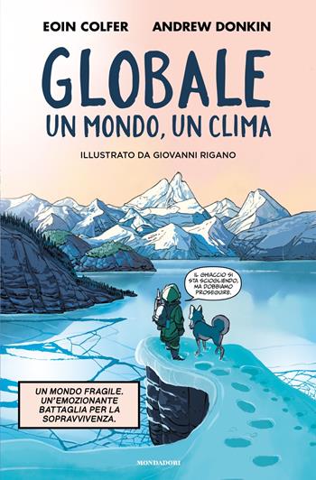 Globale. Un clima, un mondo - Eoin Colfer, Andrew Donkin - Libro Mondadori 2023, I Grandi | Libraccio.it
