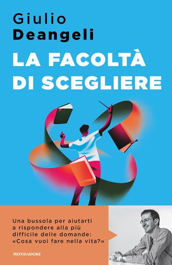 La facoltà di scegliere - Giulio Deangeli - Libro Mondadori 2024, Sentieri | Libraccio.it