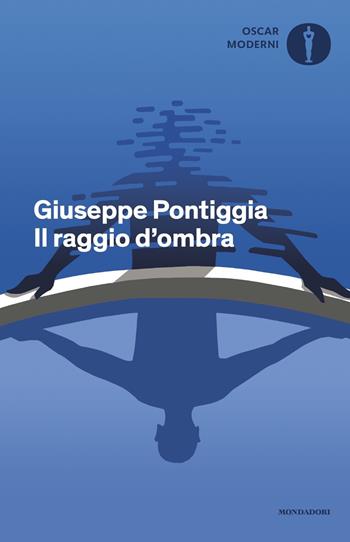Il raggio d'ombra - Giuseppe Pontiggia - Libro Mondadori 2023, Oscar moderni | Libraccio.it