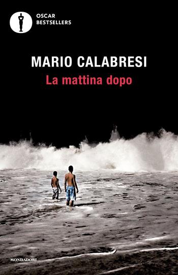 La mattina dopo - Mario Calabresi - Libro Mondadori 2023, Oscar bestsellers | Libraccio.it