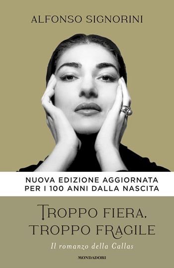 Troppo fiera, troppo fragile. Il romanzo della Callas. Nuova ediz. - Alfonso Signorini - Libro Mondadori 2023, Vivavoce | Libraccio.it