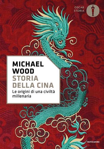 Storia della Cina. Ritratto di una civiltà millenaria - Michael Wood - Libro Mondadori 2024, Oscar storia | Libraccio.it