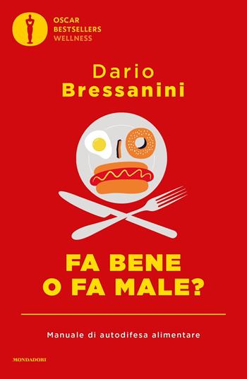 Fa bene o fa male? Manuale di autodifesa alimentare - Dario Bressanini - Libro Mondadori 2024, Oscar bestsellers wellness | Libraccio.it