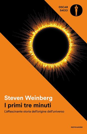 I primi tre minuti. L'affascinante storia dell'origine dell'universo - Steven Weinberg - Libro Mondadori 2024, Oscar saggi. Accademia | Libraccio.it