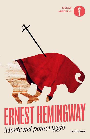 Morte nel pomeriggio - Ernest Hemingway - Libro Mondadori 2024, Oscar moderni | Libraccio.it
