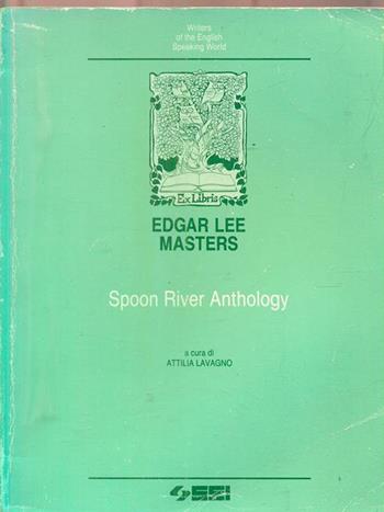 Spoon River anthology. - Edgar Lee Masters - Libro SEI 1994, Writers of the English speaking world | Libraccio.it
