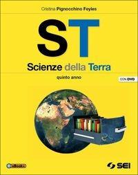 ST. Scienze della terra. Per la 5ª classe delle Scuole superiori. Con DVD - Cristina Pignocchino Feyles - Libro SEI 2014 | Libraccio.it
