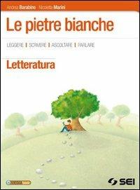 Pietre bianche. Letteratura. Con e-book. Con espansione online - Andrea Barabino, Nicoletta Marini - Libro SEI 2011 | Libraccio.it