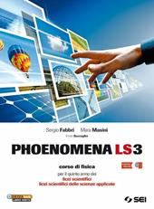 Phoenomena LS3. Corso di fisica per il 5° anno dei Licei scientifici. Licei scientifici delle scienze applicate