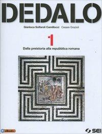 Dedalo. Vol. 1: Dalla Preistoria alla Repubblica romana - Gianluca Solfaroli Camillocci, Cesare Grazioli - Libro SEI 2014 | Libraccio.it