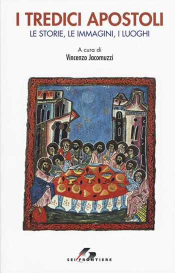 I tredici apostoli. Le storie, le immagini, i luoghi  - Libro SEI 2015, Sestante | Libraccio.it