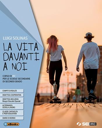 La vita davanti a noi. Con nulla osta CEI. Con ebook. Con espansione online - Luigi Solinas - Libro SEI 2018 | Libraccio.it