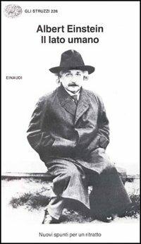Il lato umano - Albert Einstein - Libro Einaudi 1997, Gli struzzi | Libraccio.it