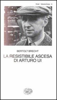 La resistibile ascesa di Arturo Ui - Bertolt Brecht - Libro Einaudi 1997, Collezione di teatro | Libraccio.it