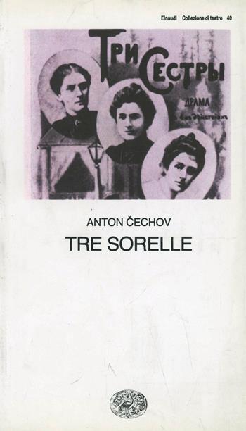 Tre sorelle - Anton Cechov - Libro Einaudi 1997, Collezione di teatro | Libraccio.it