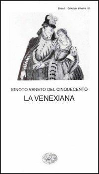 La Venexiana - Anonimo veneto del XVI secolo - Libro Einaudi 1997, Collezione di teatro | Libraccio.it