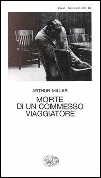 Morte di un commesso viaggiatore - Arthur Miller - Libro Einaudi 1997, Collezione di teatro | Libraccio.it