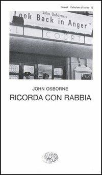 Ricorda con rabbia - John Osborne - Libro Einaudi 1997, Collezione di teatro | Libraccio.it