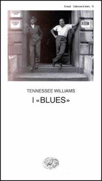 I blues - Tennessee Williams - Libro Einaudi 1997, Collezione di teatro | Libraccio.it