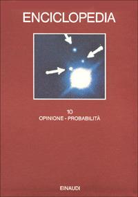 Enciclopedia Einaudi. Vol. 10: Opinione-Probabilità.  - Libro Einaudi 1997, Grandi opere | Libraccio.it