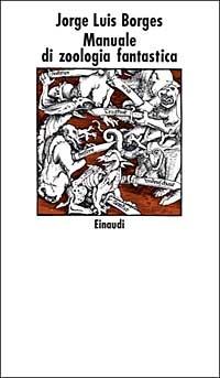 Manuale di zoologia fantastica - Jorge L. Borges, Margarita Guerrero - Libro Einaudi 1997, Nuovi Coralli | Libraccio.it