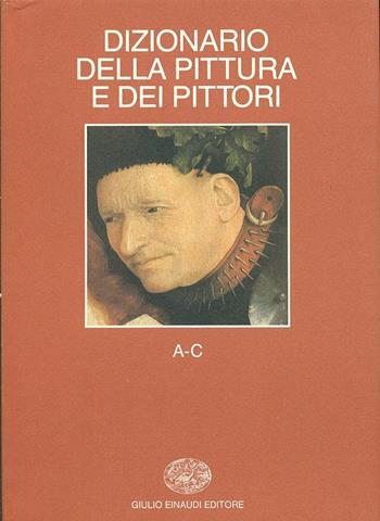 Dizionario della pittura e dei pittori. Vol. 1: A-C.  - Libro Einaudi 1997, Grandi opere | Libraccio.it