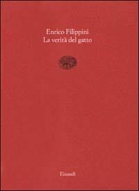 La verità del gatto. Interviste e ritratti 1977-1987 - Enrico Filippini - Libro Einaudi 1997, Saggi brevi | Libraccio.it
