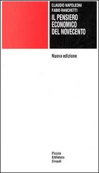Il pensiero economico del Novecento - Claudio Napoleoni, Fabio Ranchetti - Libro Einaudi 1997, Piccola biblioteca Einaudi | Libraccio.it