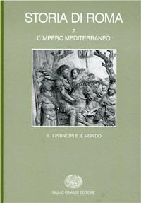 Storia di Roma. Vol. 2\2: L'Impero mediterraneo. I principi e il mondo.  - Libro Einaudi 1997, Grandi opere | Libraccio.it