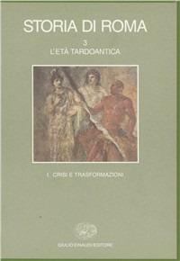 Storia di Roma. Vol. 3\1: L'Età tardoantica. Crisi e trasformazioni.  - Libro Einaudi 1997, Grandi opere | Libraccio.it