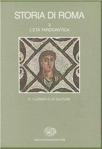 Storia di Roma. Vol. 3\2: L'Età tardoantica. I luoghi e le culture.  - Libro Einaudi 1997, Grandi opere | Libraccio.it