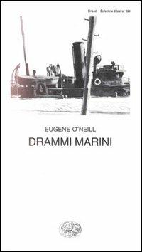 Drammi marini - Eugene O'Neill - Libro Einaudi 1997, Collezione di teatro | Libraccio.it