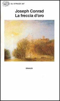 La freccia d'oro - Joseph Conrad - Libro Einaudi 1997, Gli struzzi | Libraccio.it