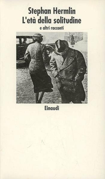 L' età della solitudine - Stephan Hermlin - Libro Einaudi 1997, Nuovi Coralli | Libraccio.it