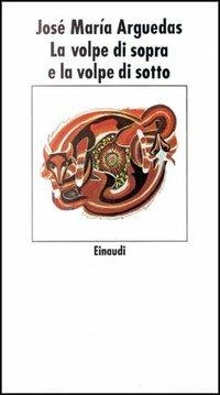 La volpe di sopra e la volpe di sotto - José M. Arguedas - Libro Einaudi 1997, Nuovi Coralli | Libraccio.it