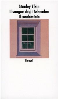 Il sangue degli Ashenden e il condominio - Stanley Elkin - Libro Einaudi 1997, Nuovi Coralli | Libraccio.it