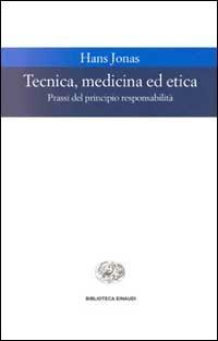 Tecnica, medicina ed etica. Passi del principio responsabilità - Hans Jonas - Libro Einaudi 1997, Biblioteca Einaudi | Libraccio.it