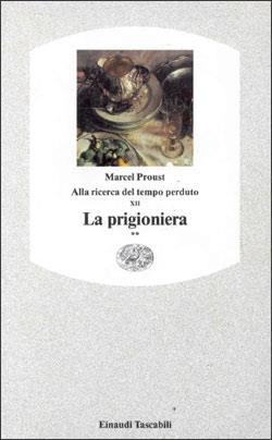Alla ricerca del tempo perduto. La prigioniera. Vol. 2 - Marcel Proust - Libro Einaudi 1997, Einaudi tascabili | Libraccio.it