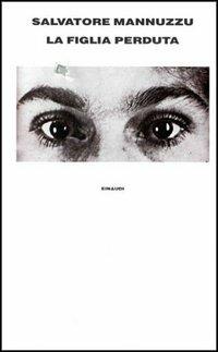 La figlia perduta - Salvatore Mannuzzu - Libro Einaudi 1997, Supercoralli | Libraccio.it