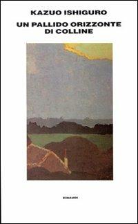 Un pallido orizzonte di colline - Kazuo Ishiguro - Libro Einaudi 1997, Supercoralli | Libraccio.it