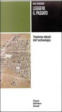 Leggere il passato. Tendenze attuali dell'archeologia - Ian Hodder - Libro Einaudi 1997, Piccola biblioteca Einaudi | Libraccio.it