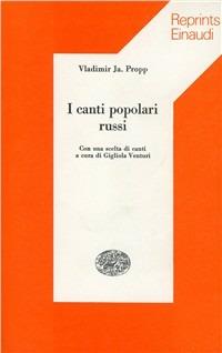 I canti popolari russi - Vladimir Propp - Libro Einaudi 1997, Reprints Einaudi | Libraccio.it
