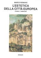 L' estetica della città europea - Marco Romano - Libro Einaudi 1997, Saggi | Libraccio.it