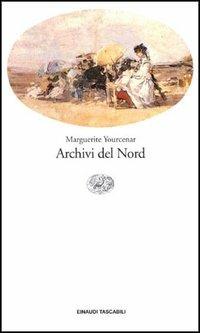 Archivi del Nord - Marguerite Yourcenar - Libro Einaudi 1997, Einaudi tascabili | Libraccio.it