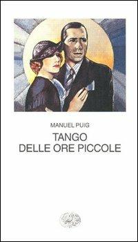 Tango delle ore piccole - Manuel Puig - Libro Einaudi 1997, Collezione di teatro | Libraccio.it