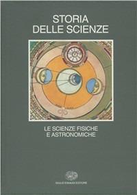 Storia delle scienze. Vol. 2: Le scienze fisiche e astronomiche.  - Libro Einaudi 1997, Grandi opere | Libraccio.it