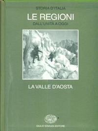 Storia d'Italia. Le regioni dall'Unità ad oggi. Vol. 12: La Valle d'aosta.  - Libro Einaudi 1997, Grandi opere | Libraccio.it