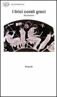 I lirici corali greci. Età classica  - Libro Einaudi 1997, Gli struzzi | Libraccio.it
